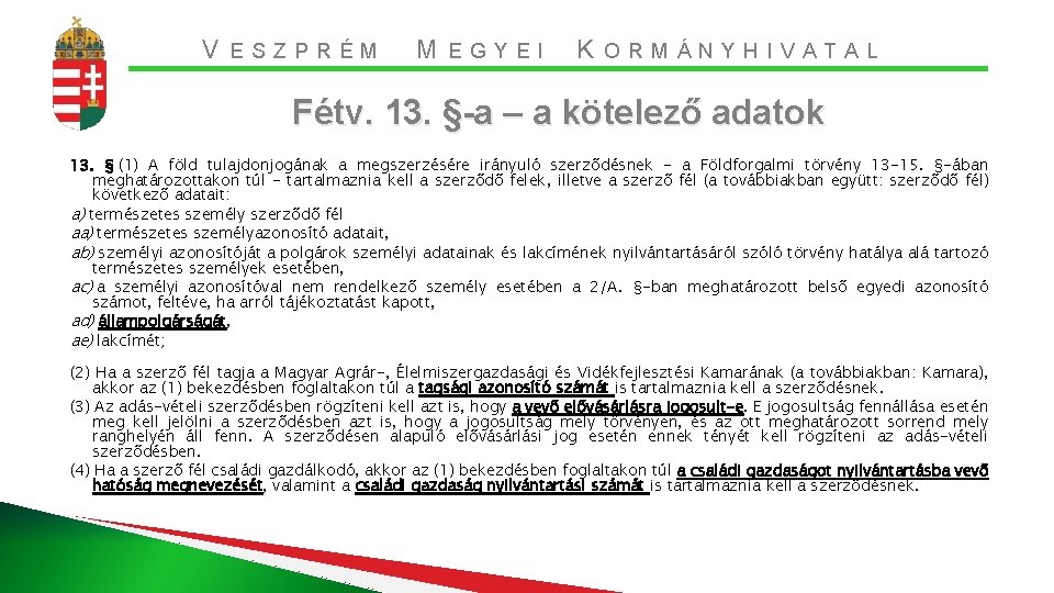 V ESZPRÉM M EGYEI K ORMÁNYHIVATAL Fétv. 13. §-a – a kötelező adatok 13.