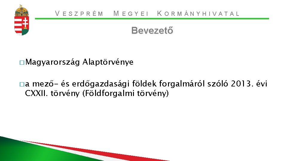 V ESZPRÉM M EGYEI K ORMÁNYHIVATAL Bevezető � Magyarország �a Alaptörvénye mező- és erdőgazdasági