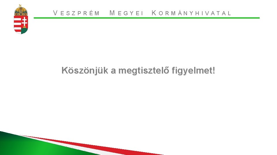 V ESZPRÉM M EGYEI K ORMÁNYHIVATAL Köszönjük a megtisztelő figyelmet! 