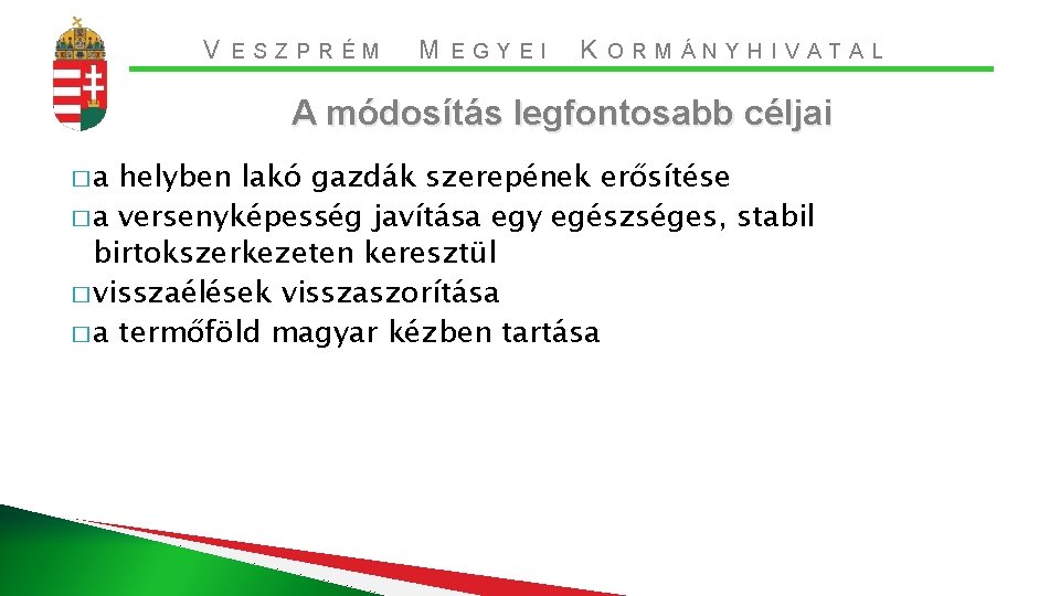 V ESZPRÉM M EGYEI K ORMÁNYHIVATAL A módosítás legfontosabb céljai �a helyben lakó gazdák