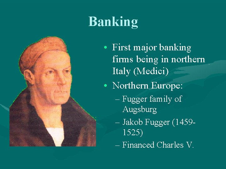 Banking • First major banking firms being in northern Italy (Medici) • Northern Europe: