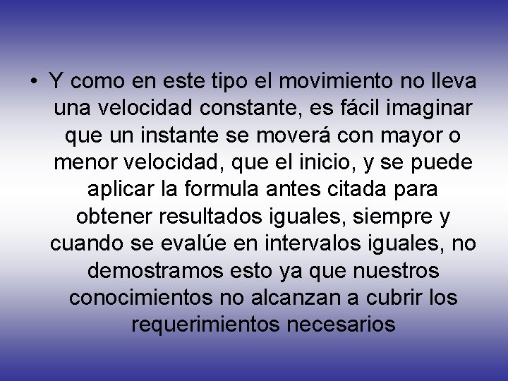  • Y como en este tipo el movimiento no lleva una velocidad constante,