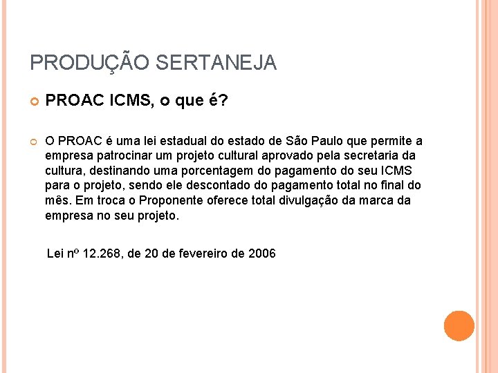 PRODUÇÃO SERTANEJA PROAC ICMS, o que é? O PROAC é uma lei estadual do