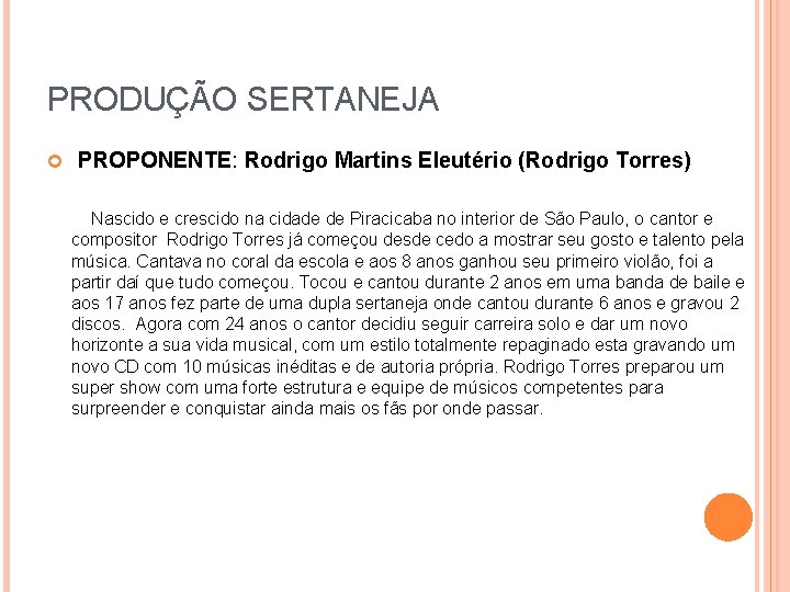 PRODUÇÃO SERTANEJA PROPONENTE: Rodrigo Martins Eleutério (Rodrigo Torres) Nascido e crescido na cidade de