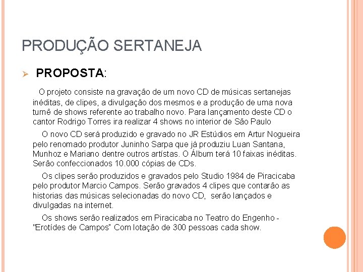 PRODUÇÃO SERTANEJA PROPOSTA: O projeto consiste na gravação de um novo CD de músicas