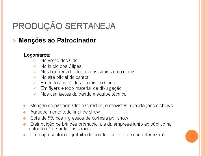 PRODUÇÃO SERTANEJA Ø Menções ao Patrocinador Logomarca: ü No verso dos Cds ü No