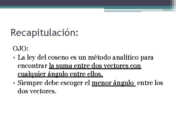 Recapitulación: OJO: • La ley del coseno es un método analítico para encontrar la