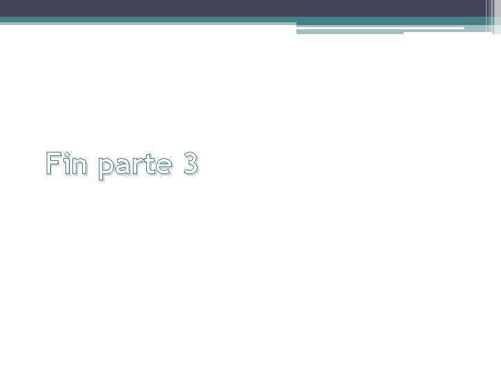 Fin parte 3 