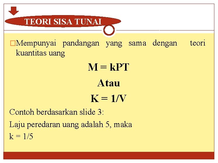 TEORI SISA TUNAI �Mempunyai pandangan yang sama dengan kuantitas uang M = k. PT