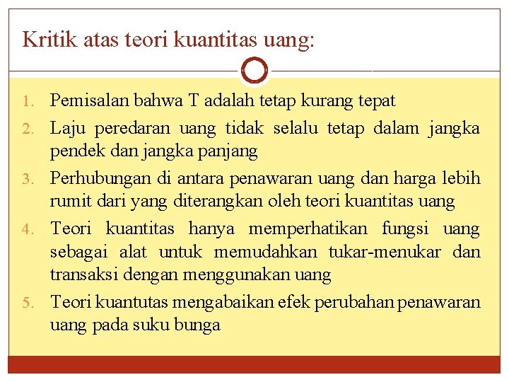 Kritik atas teori kuantitas uang: 1. Pemisalan bahwa T adalah tetap kurang tepat 2.