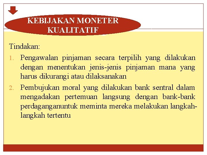 KEBIJAKAN MONETER KUALITATIF Tindakan: 1. Pengawalan pinjaman secara terpilih yang dilakukan dengan menentukan jenis-jenis