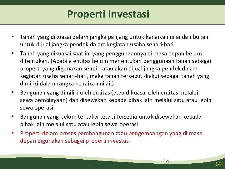 Properti Investasi • Tanah yang dikuasai dalam jangka panjang untuk kenaikan nilai dan bukan Properti Investasi • Tanah yang dikuasai dalam jangka panjang untuk kenaikan nilai dan bukan
