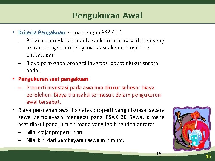 Pengukuran Awal • Kriteria Pengakuan sama dengan PSAK 16 – Besar kemungkinan manfaat ekonomik Pengukuran Awal • Kriteria Pengakuan sama dengan PSAK 16 – Besar kemungkinan manfaat ekonomik
