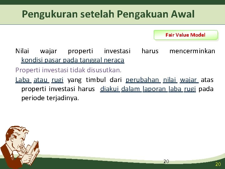 Pengukuran setelah Pengakuan Awal Fair Value Model Nilai wajar properti investasi harus mencerminkan kondisi Pengukuran setelah Pengakuan Awal Fair Value Model Nilai wajar properti investasi harus mencerminkan kondisi