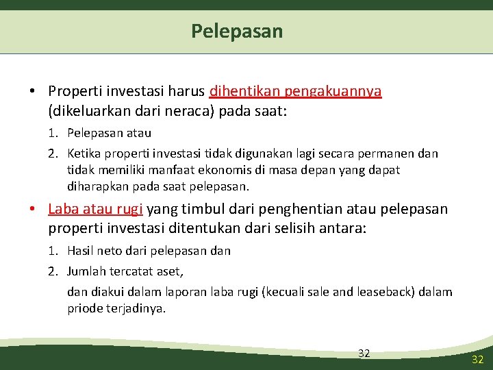 Pelepasan • Properti investasi harus dihentikan pengakuannya (dikeluarkan dari neraca) pada saat: 1. Pelepasan Pelepasan • Properti investasi harus dihentikan pengakuannya (dikeluarkan dari neraca) pada saat: 1. Pelepasan