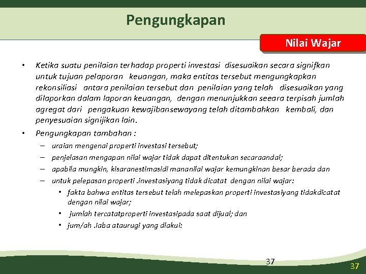 Pengungkapan Nilai Wajar • • Ketika suatu penilaian terhadap properti investasi disesuaikan secara signifkan Pengungkapan Nilai Wajar • • Ketika suatu penilaian terhadap properti investasi disesuaikan secara signifkan