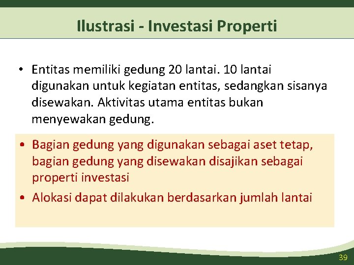 Ilustrasi - Investasi Properti • Entitas memiliki gedung 20 lantai. 10 lantai digunakan untuk Ilustrasi - Investasi Properti • Entitas memiliki gedung 20 lantai. 10 lantai digunakan untuk