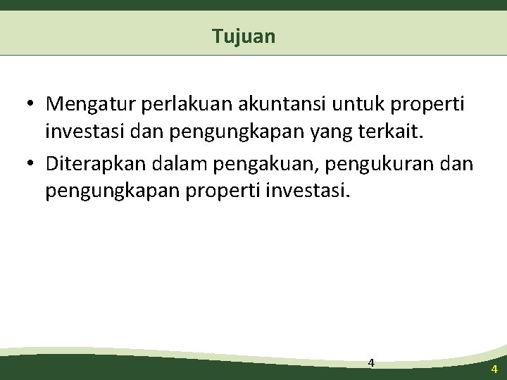 Tujuan • Mengatur perlakuan akuntansi untuk properti investasi dan pengungkapan yang terkait. • Diterapkan Tujuan • Mengatur perlakuan akuntansi untuk properti investasi dan pengungkapan yang terkait. • Diterapkan