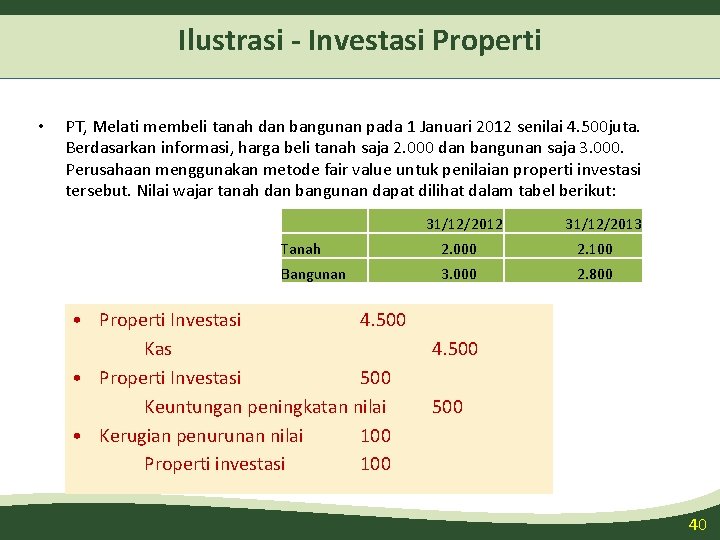 Ilustrasi - Investasi Properti • PT, Melati membeli tanah dan bangunan pada 1 Januari Ilustrasi - Investasi Properti • PT, Melati membeli tanah dan bangunan pada 1 Januari