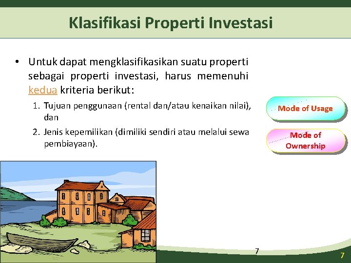Klasifikasi Properti Investasi • Untuk dapat mengklasifikasikan suatu properti sebagai properti investasi, harus memenuhi Klasifikasi Properti Investasi • Untuk dapat mengklasifikasikan suatu properti sebagai properti investasi, harus memenuhi