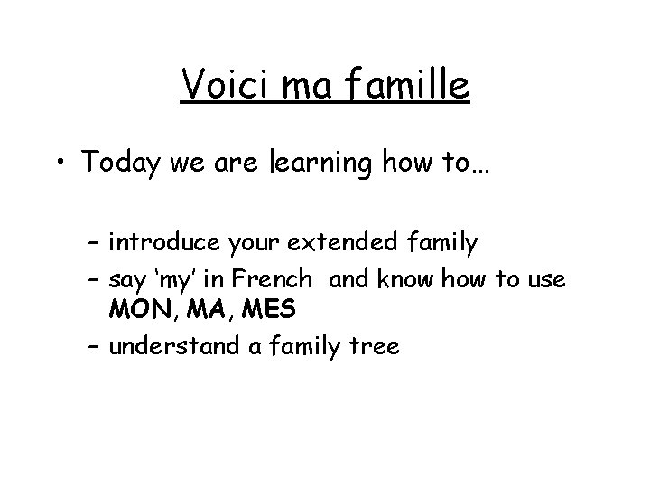 Voici ma famille • Today we are learning how to… – introduce your extended