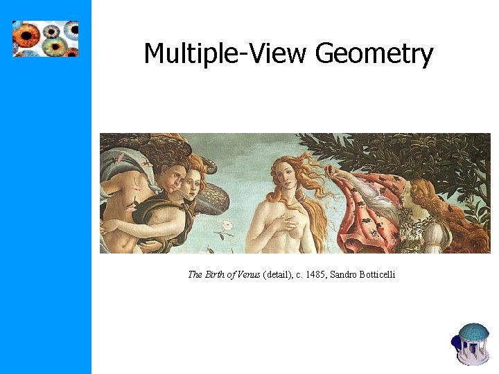 Multiple-View Geometry The Birth of Venus (detail), c. 1485, Sandro Botticelli Multiple-View Geometry The Birth of Venus (detail), c. 1485, Sandro Botticelli