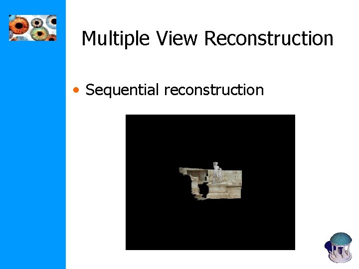 Multiple View Reconstruction • Sequential reconstruction Multiple View Reconstruction • Sequential reconstruction