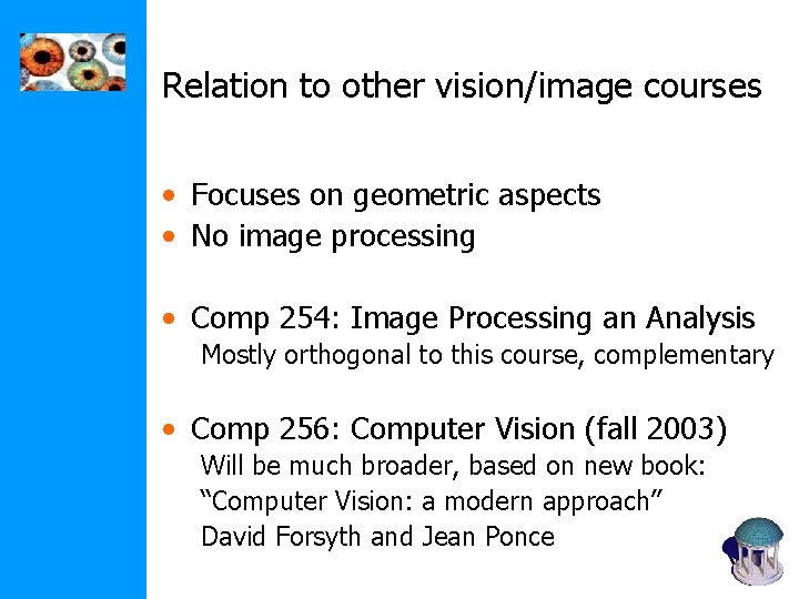 Relation to other vision/image courses • Focuses on geometric aspects • No image processing Relation to other vision/image courses • Focuses on geometric aspects • No image processing