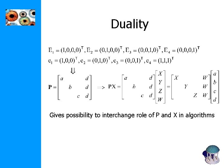Duality Gives possibility to interchange role of P and X in algorithms Duality Gives possibility to interchange role of P and X in algorithms