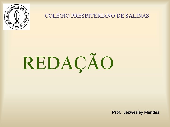 COLÉGIO PRESBITERIANO DE SALINAS REDAÇÃO Prof. : Jeswesley Mendes 