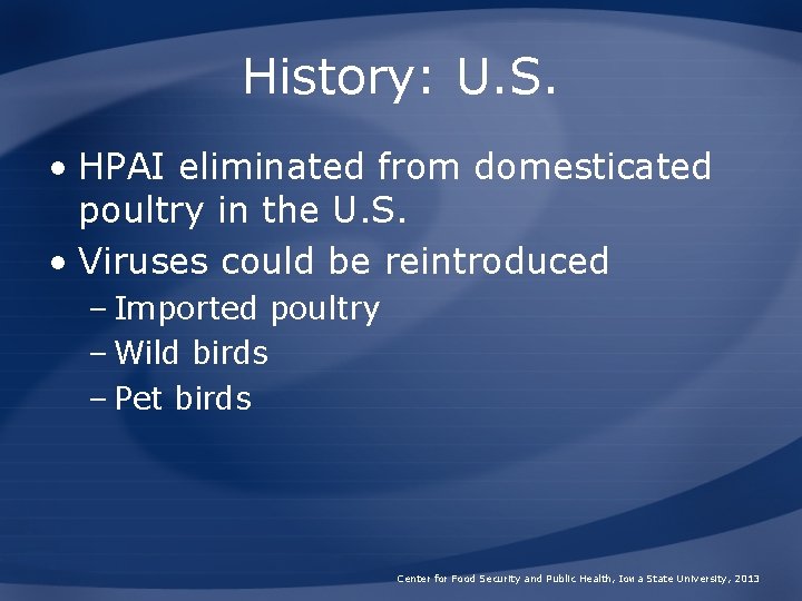 History: U. S. • HPAI eliminated from domesticated poultry in the U. S. •