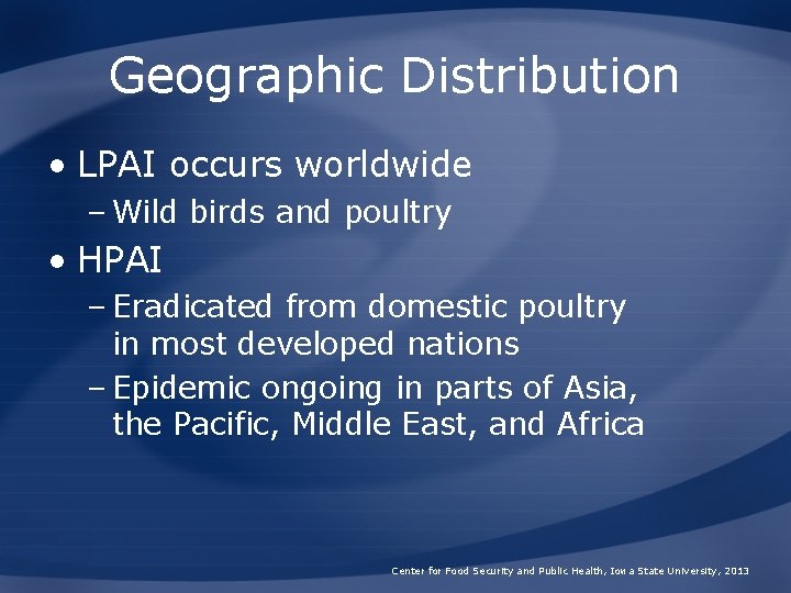 Geographic Distribution • LPAI occurs worldwide – Wild birds and poultry • HPAI –