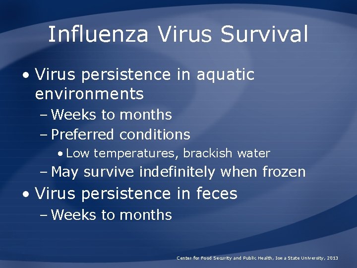 Influenza Virus Survival • Virus persistence in aquatic environments – Weeks to months –