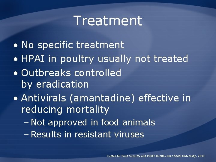 Treatment • No specific treatment • HPAI in poultry usually not treated • Outbreaks
