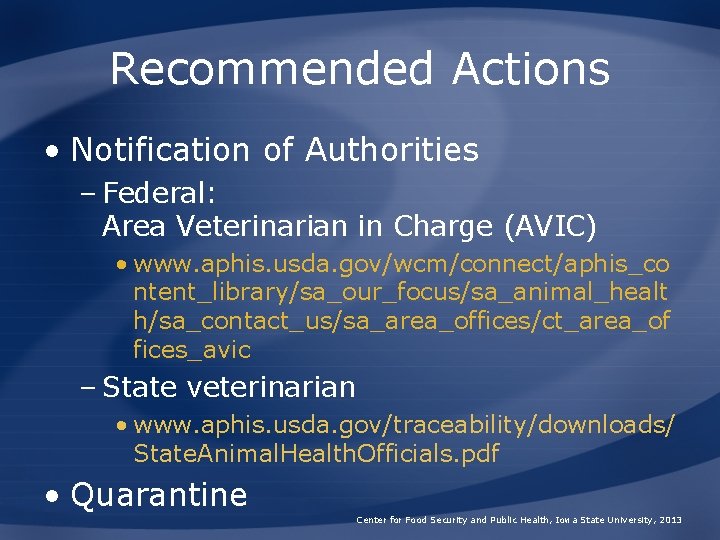 Recommended Actions • Notification of Authorities – Federal: Area Veterinarian in Charge (AVIC) •