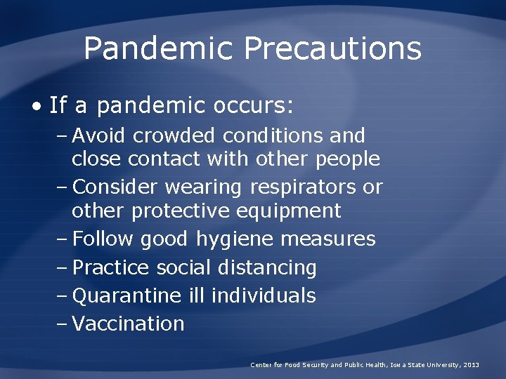 Pandemic Precautions • If a pandemic occurs: – Avoid crowded conditions and close contact