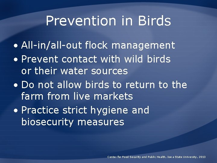 Prevention in Birds • All-in/all-out flock management • Prevent contact with wild birds or