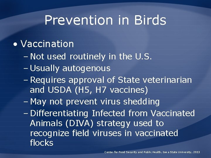 Prevention in Birds • Vaccination – Not used routinely in the U. S. –