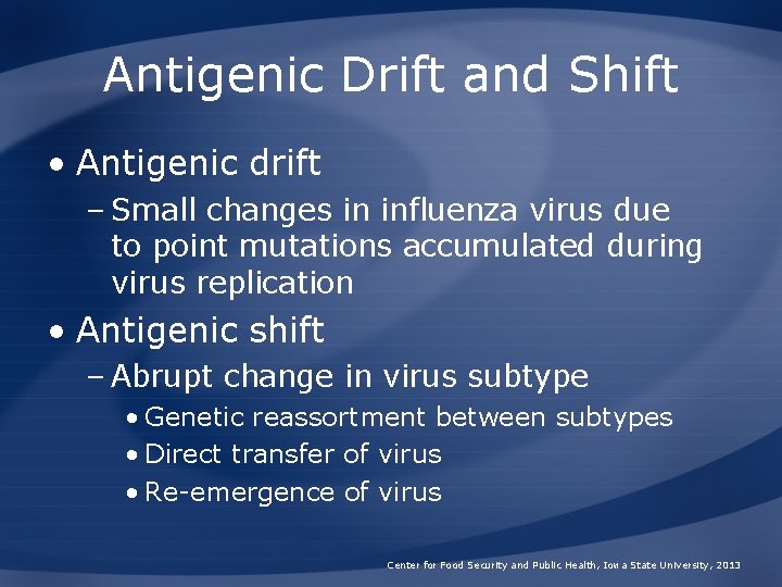 Antigenic Drift and Shift • Antigenic drift – Small changes in influenza virus due