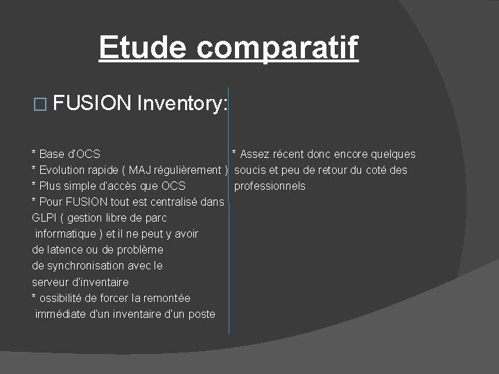 Etude comparatif � FUSION Inventory: * Base d’OCS * Assez récent donc encore quelques