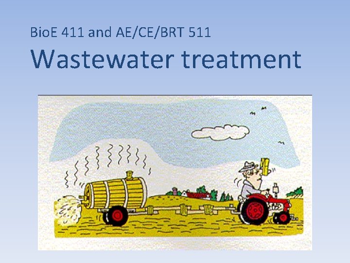 Bio. E 411 and AE/CE/BRT 511 Wastewater treatment 