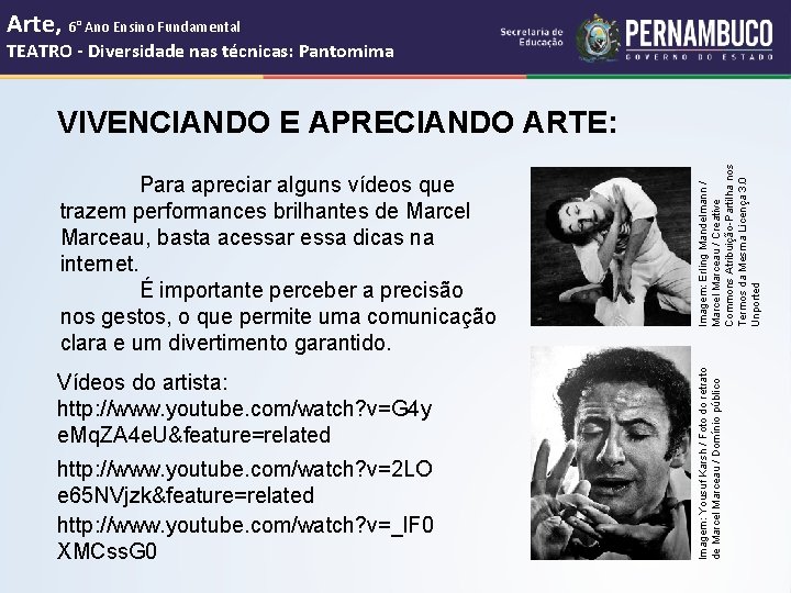 Arte, 6° Ano Ensino Fundamental TEATRO - Diversidade nas técnicas: Pantomima Vídeos do artista: