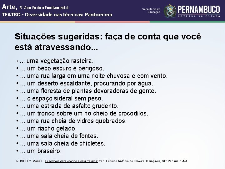 Arte, 6° Ano Ensino Fundamental TEATRO - Diversidade nas técnicas: Pantomima Situações sugeridas: faça