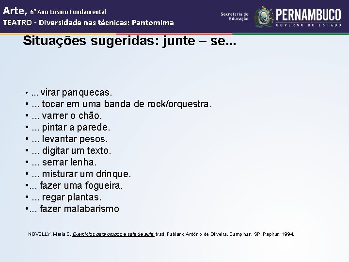 Arte, 6° Ano Ensino Fundamental TEATRO - Diversidade nas técnicas: Pantomima Situações sugeridas: junte