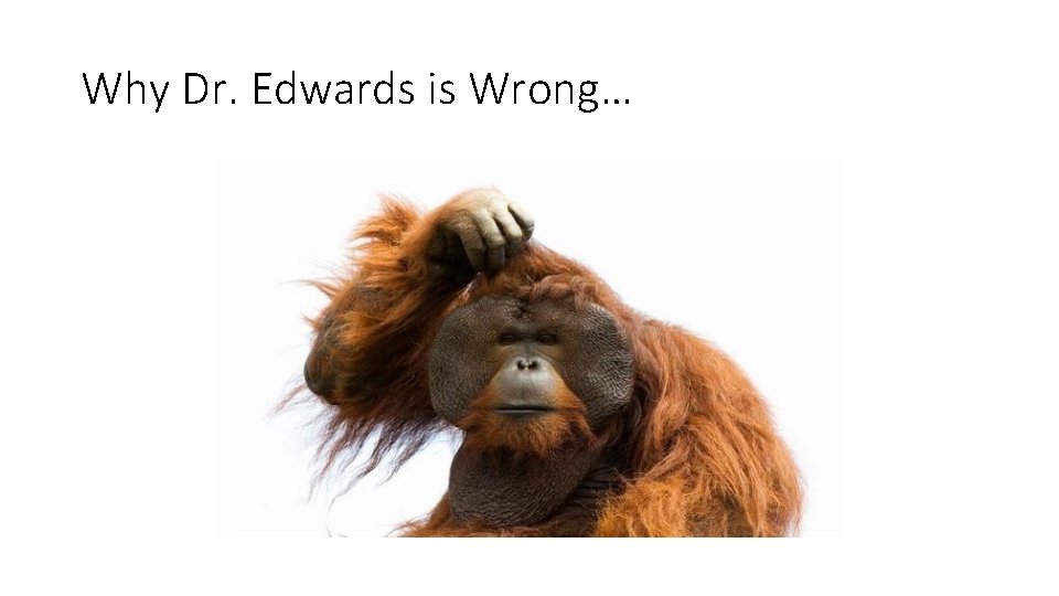 Why Dr. Edwards is Wrong… 
