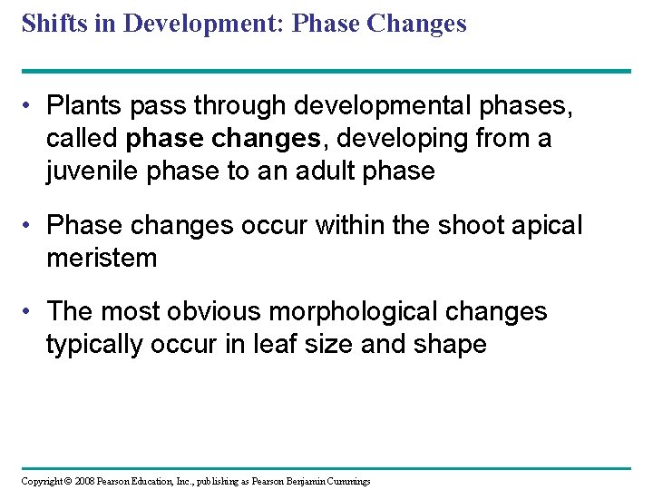 Shifts in Development: Phase Changes • Plants pass through developmental phases, called phase changes,