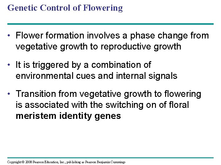 Genetic Control of Flowering • Flower formation involves a phase change from vegetative growth