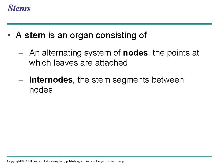Stems • A stem is an organ consisting of – An alternating system of