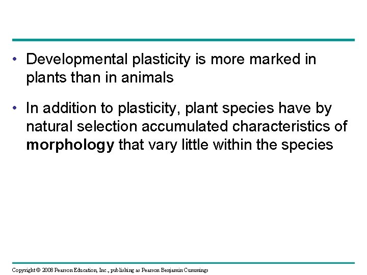  • Developmental plasticity is more marked in plants than in animals • In