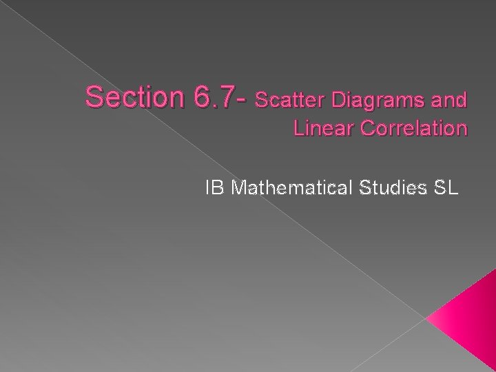 Section 6. 7 - Scatter Diagrams and Linear Correlation IB Mathematical Studies SL 